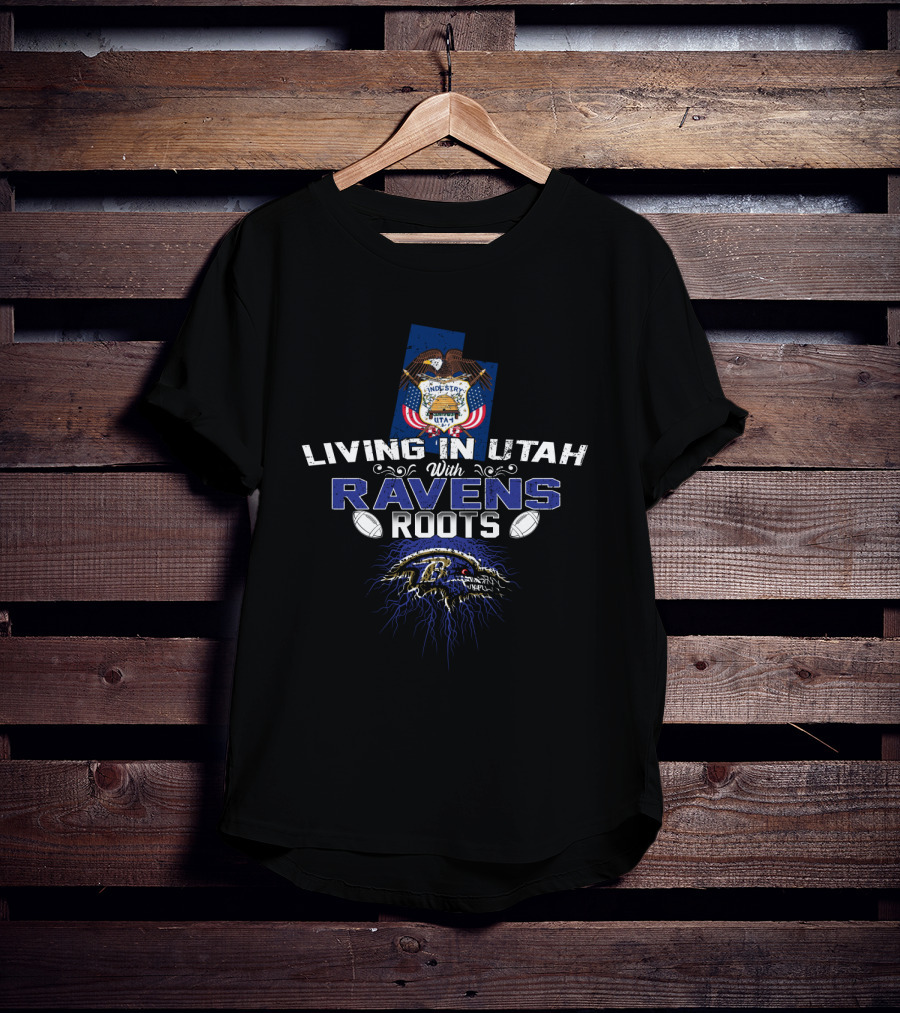 Living In Utah With Ravens Roots NFL Football Fanatic T-Shirt