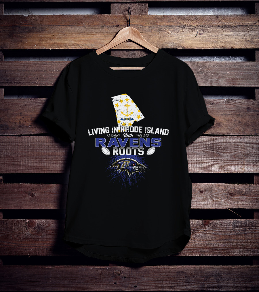 Living In Rhode Island With Ravens Roots Baltimore Football T-Shirt