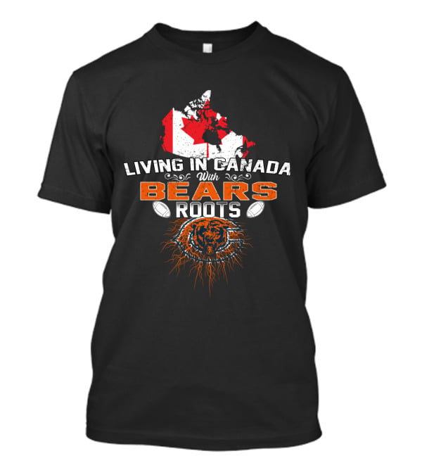 Living In Canada With Chicago Bears Roots Football Canadian Map And Flag T-Shirt