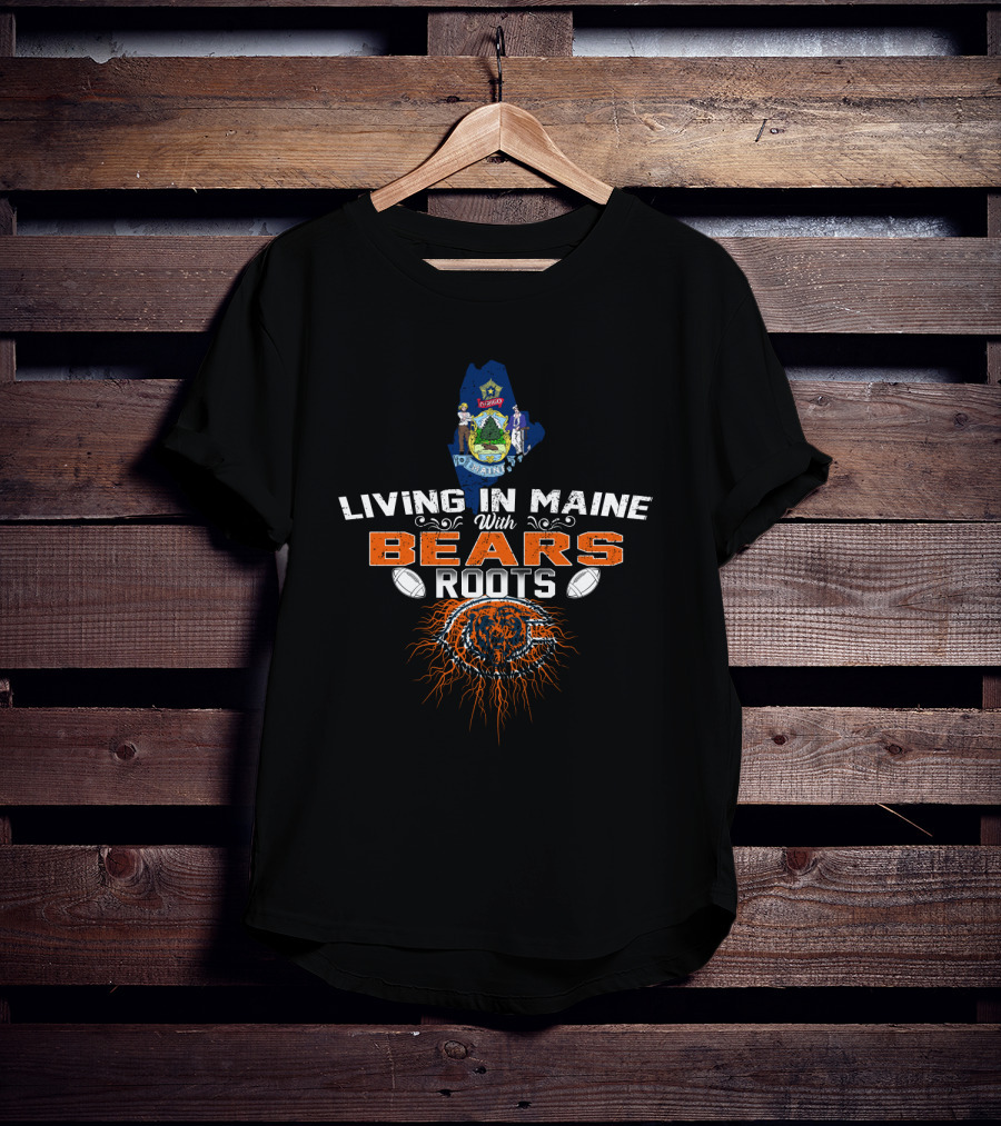 Living In Maine With Chicago Bears Roots Maine State Seal Football Team T-Shirt