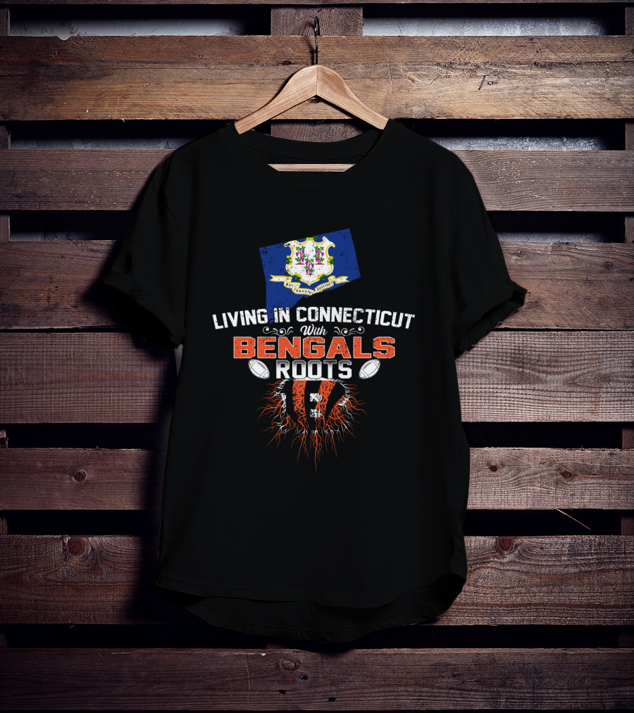 Living In Connecticut With Bengals Roots State Pride And Team Spirit T-Shirt