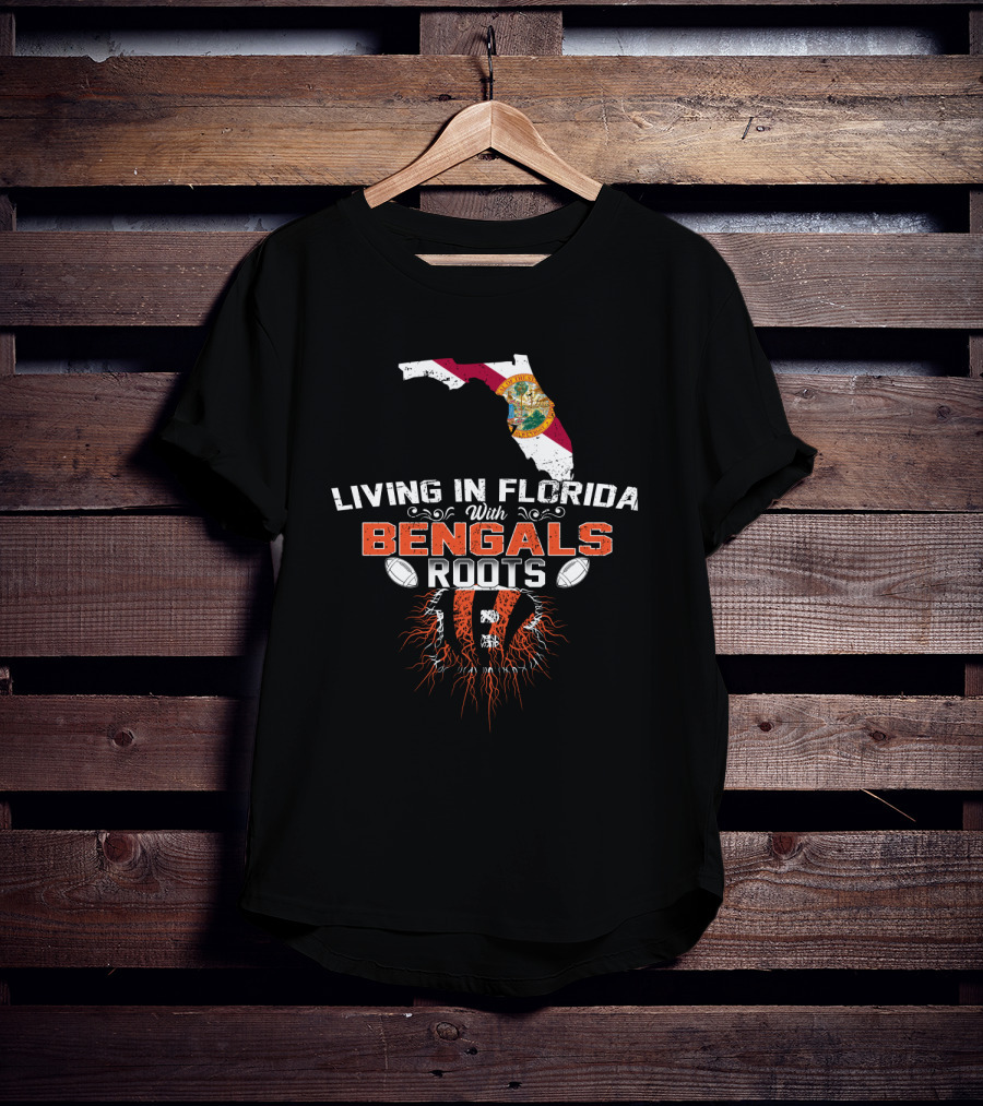 Living In Florida With Bengals Roots Football T-Shirt