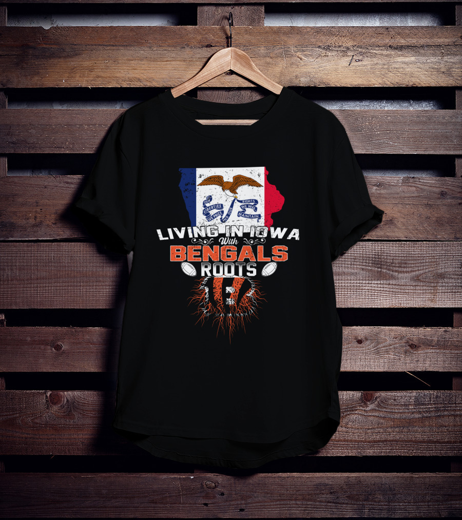 Living In Iowa With Bengals Roots Liberties We Prize Flag Football T-Shirt