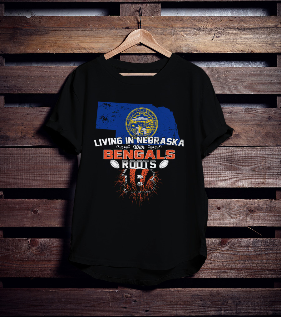 Living In Nebraska With Cincinnati Bengals Roots And Nebraska State Outline T-Shirt