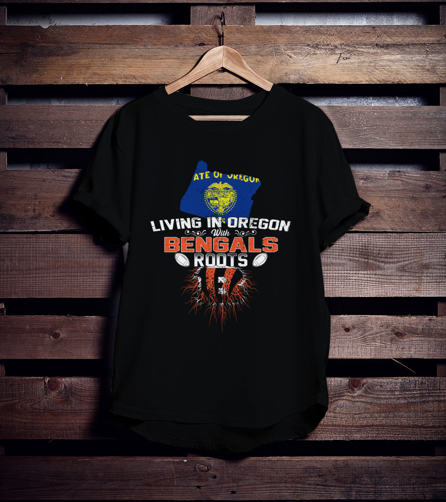 Living In Oregon With Bengals Roots State Of Oregon Football Connection T-Shirt