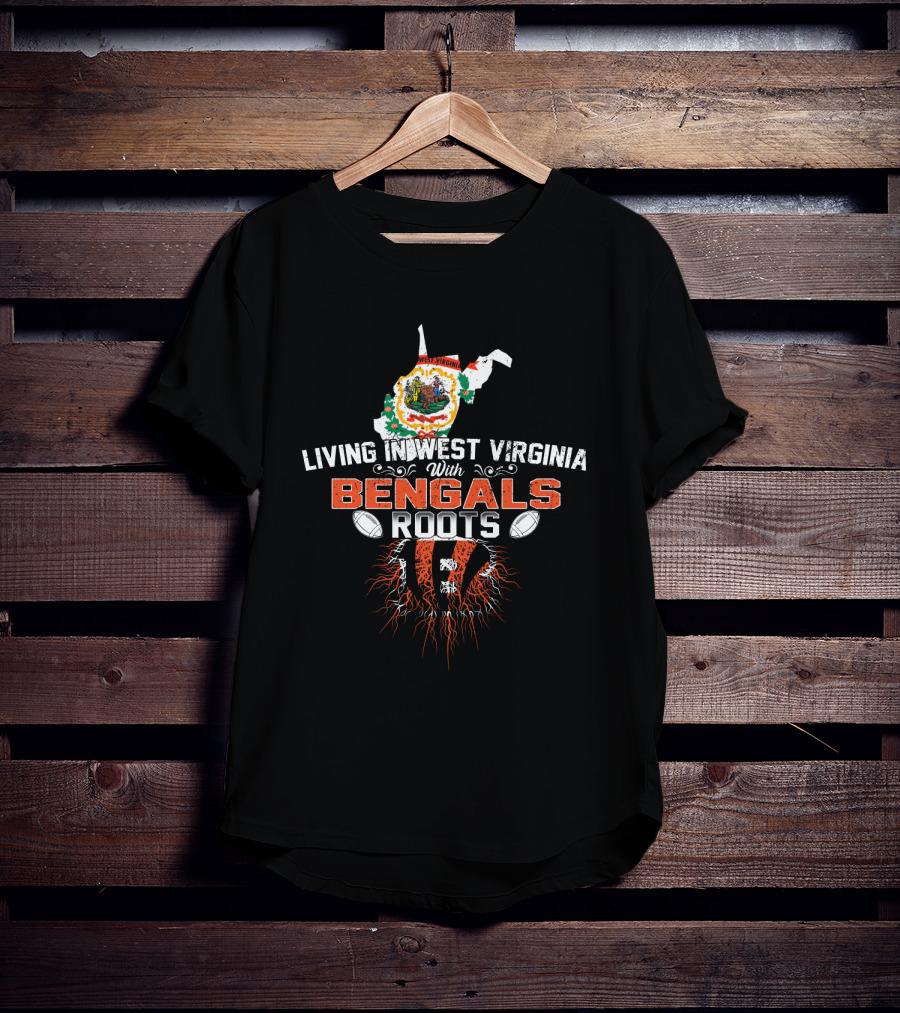 Living In West Virginia With Bengals Roots Football Connection T-Shirt