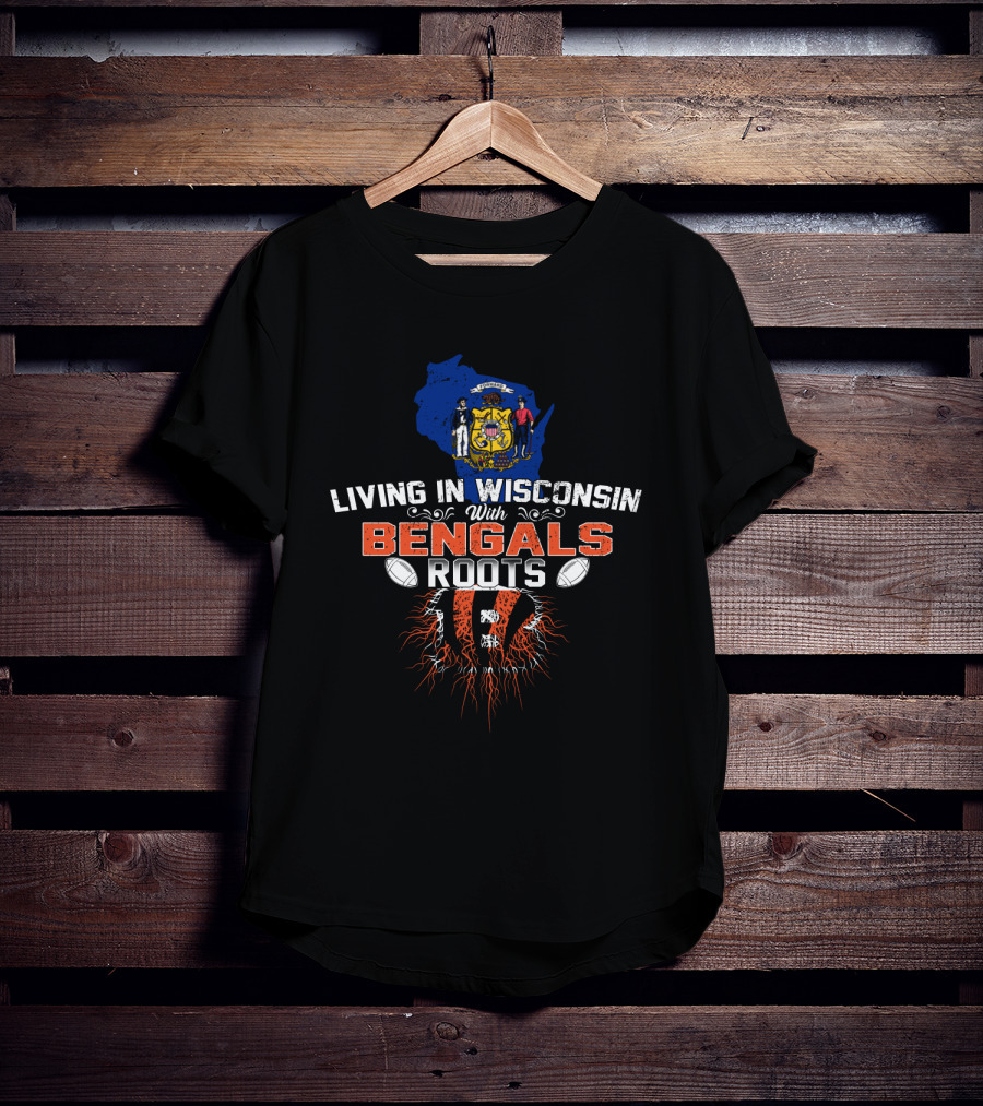 Living In Wisconsin With Bengals Roots State Pride Football Heritage T-Shirt