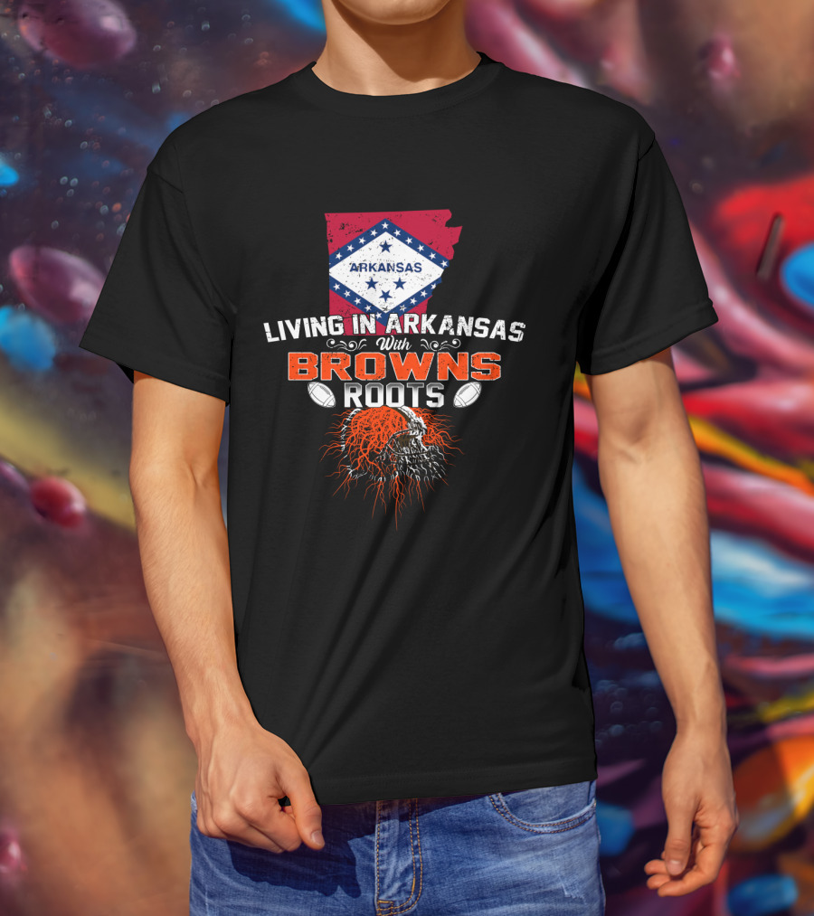Living In Arkansas With Browns Roots Football Passion T-Shirt