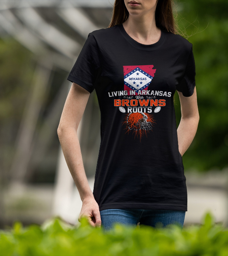Living In Arkansas With Browns Roots Football Passion T-Shirt