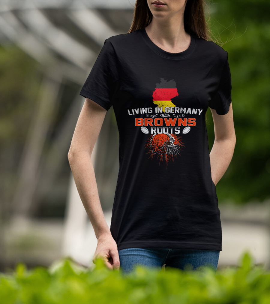 Living In Germany With Browns Roots And Football Helmet T-Shirt