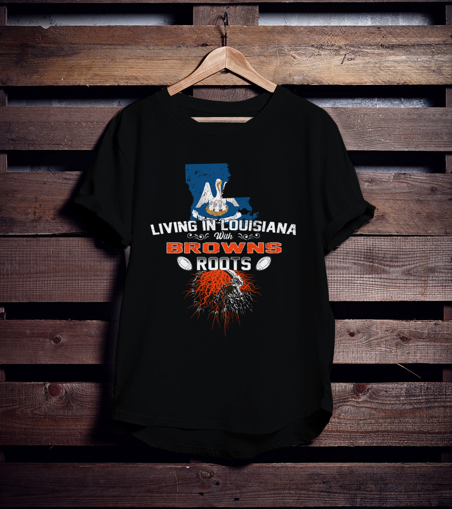 Living In Louisiana With Browns Roots Pelican And Football Helmet Graphics T-Shirt
