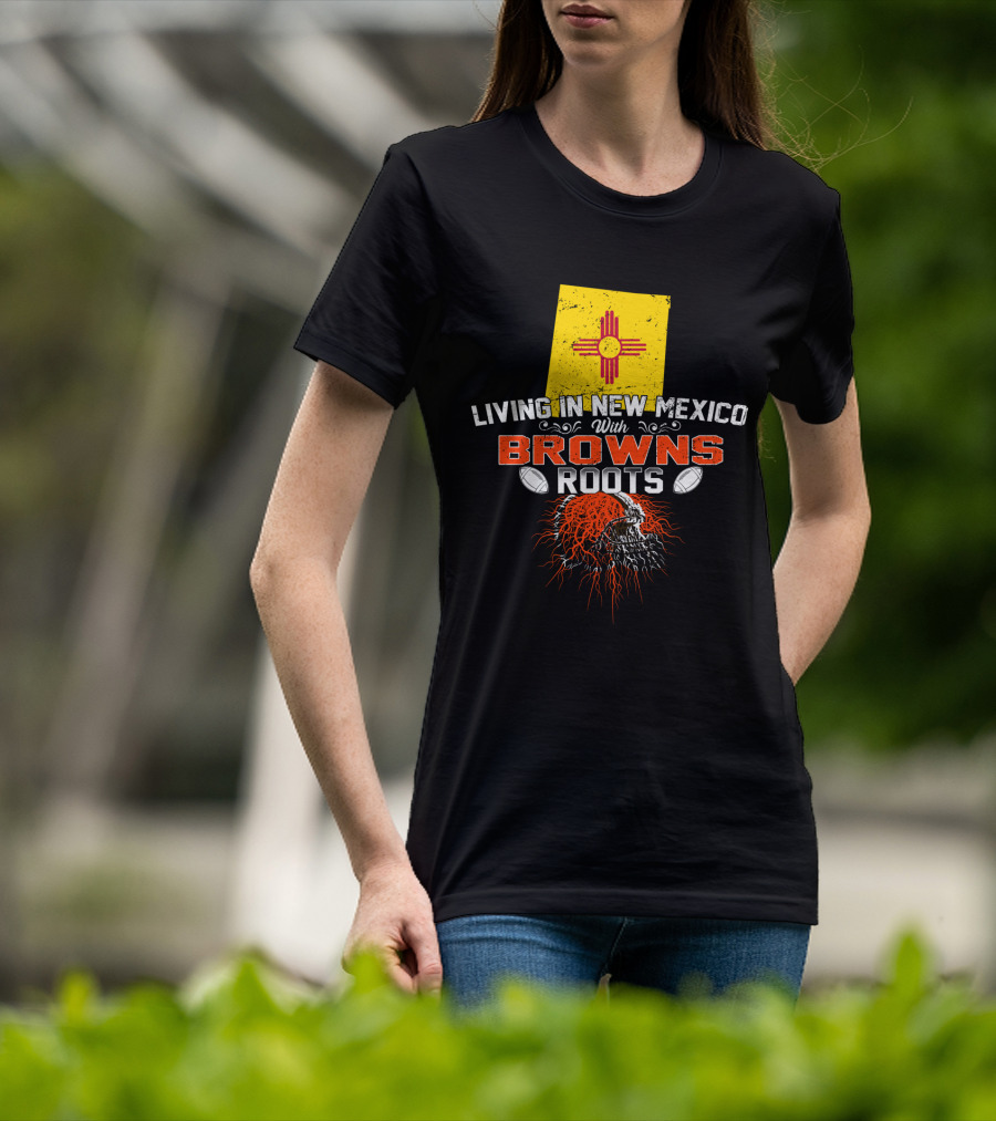 Living In New Mexico With Browns Roots Football Helmet Flag T-Shirt