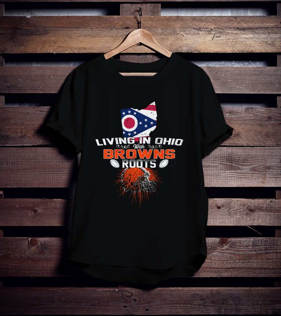 Living In Ohio With Browns Roots Flag And Skull Football Helmets T-Shirt