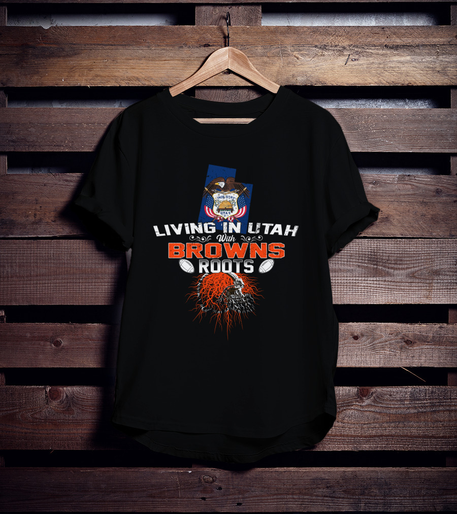 Living In Utah With Browns Roots Football Skull Emblem T-Shirt