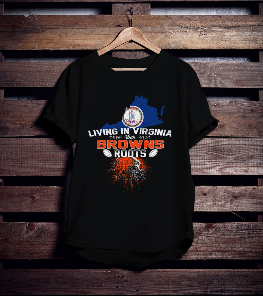 Living In Virginia With Browns Roots Football Helmet And Virginia State Map T-Shirt