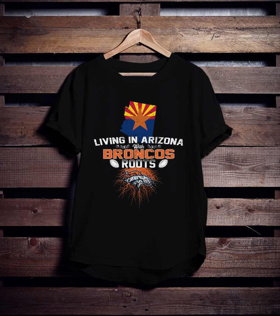 Living In Arizona With Broncos Roots Arizona Flag Football T-Shirt