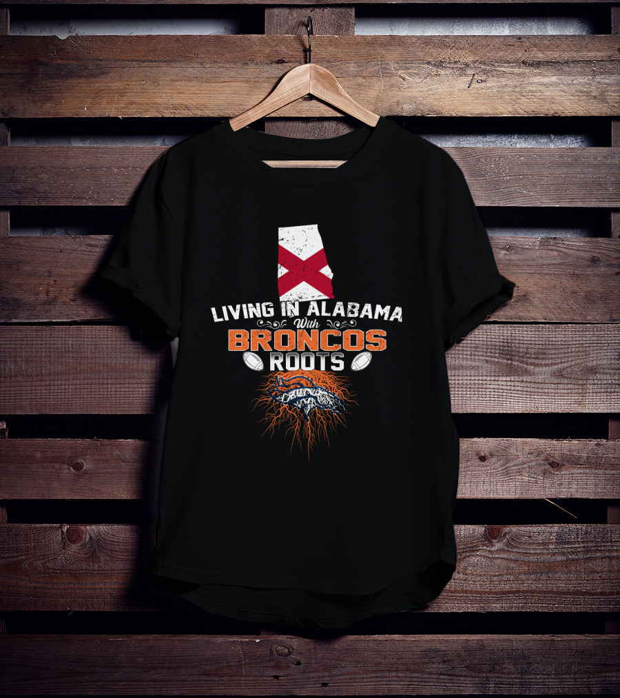 Living In Alabama With Denver Broncos Football Roots T-Shirt