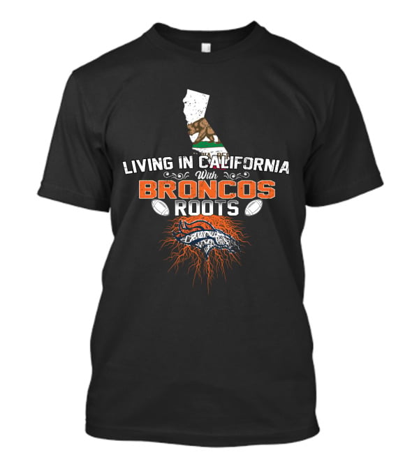 Living In California With Broncos Roots Football Passion Map T-Shirt