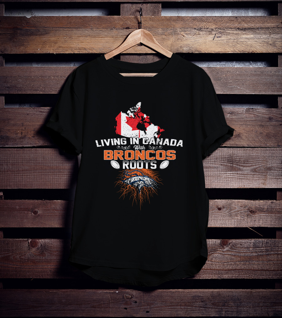 Living In Canada With Broncos Roots Football Pride Canada Flag Map T-Shirt