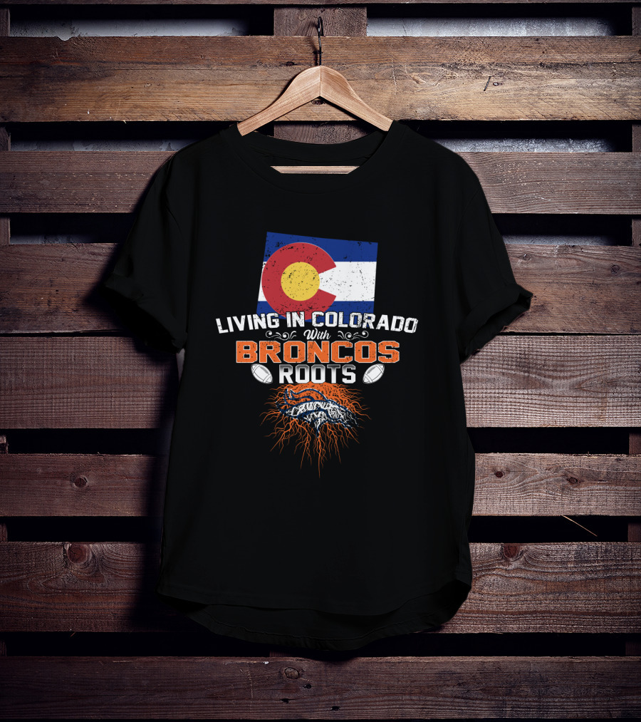 Living In Colorado With Broncos Roots Colorado Flag And Football T-Shirt