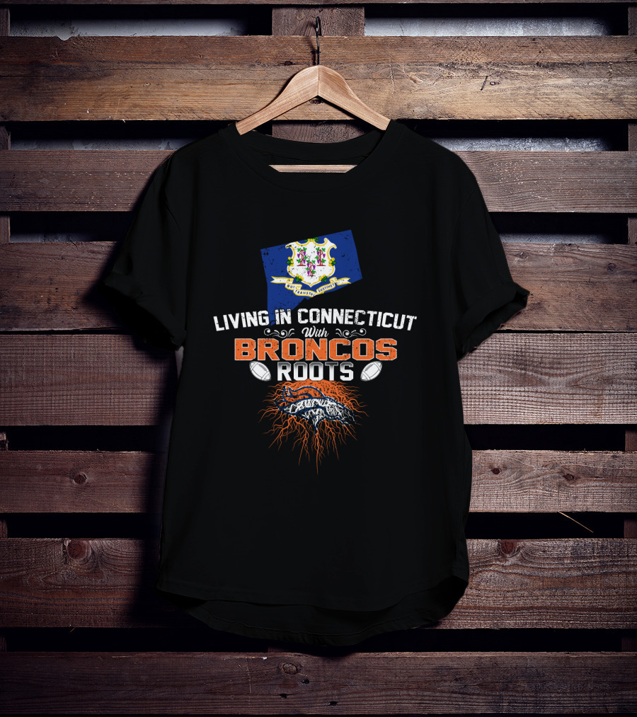 Living In Connecticut Proudly With Broncos Football Roots And State Flag Symbolism T-Shirt