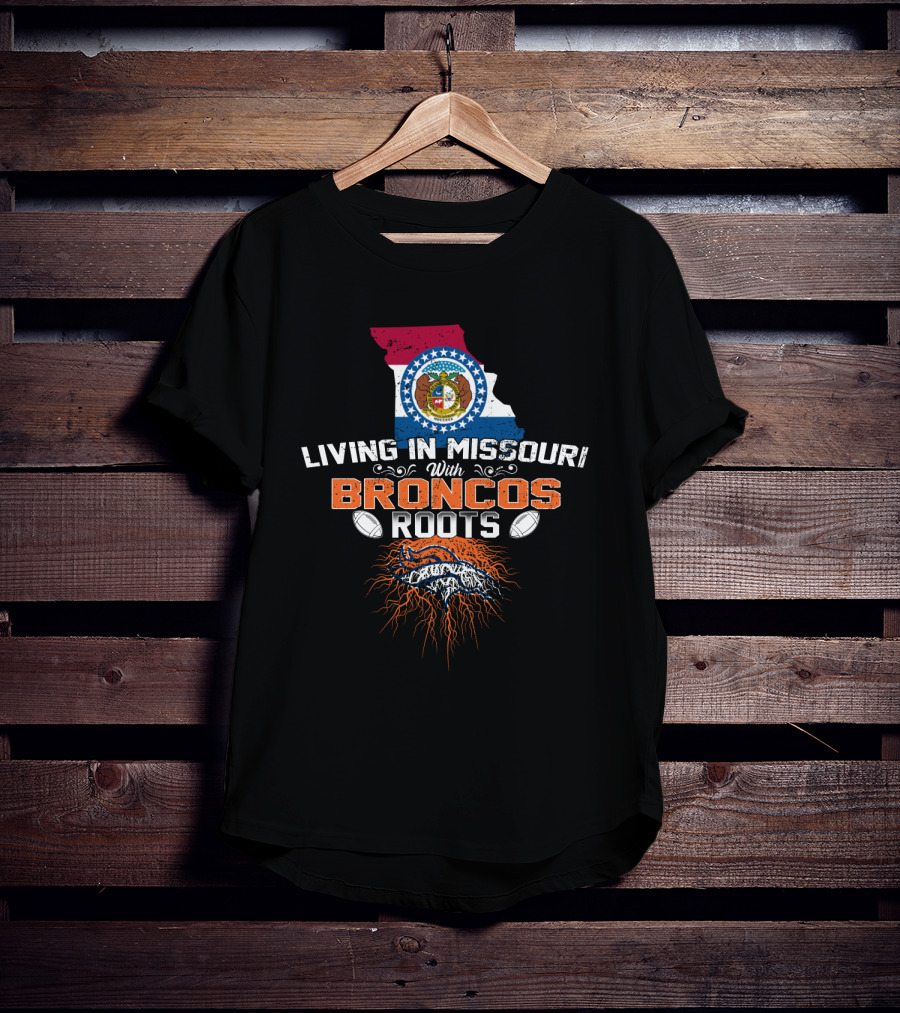 Living In Missouri With Broncos Roots Missouri State Flag Denver Broncos T-Shirt