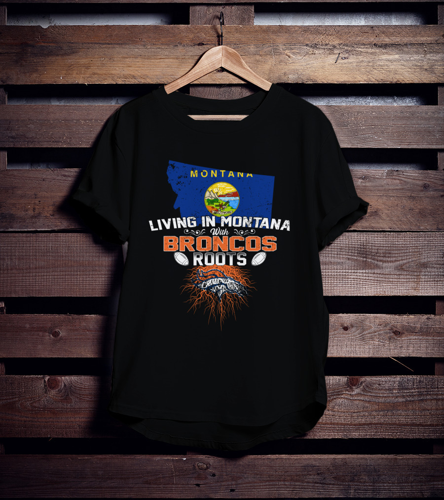 MONTANA Living In Montana With Broncos Roots T-Shirt
