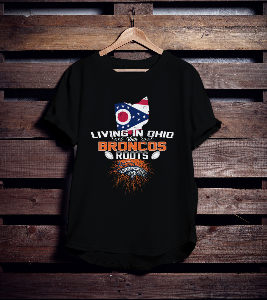 Living In Ohio With Denver Broncos Roots Flag Map Football T-Shirt