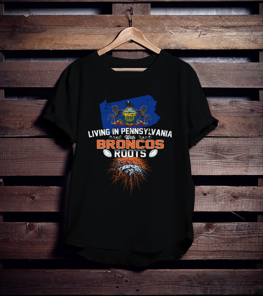 Living In Pennsylvania With Broncos Roots State Emblem Football Passion T-Shirt