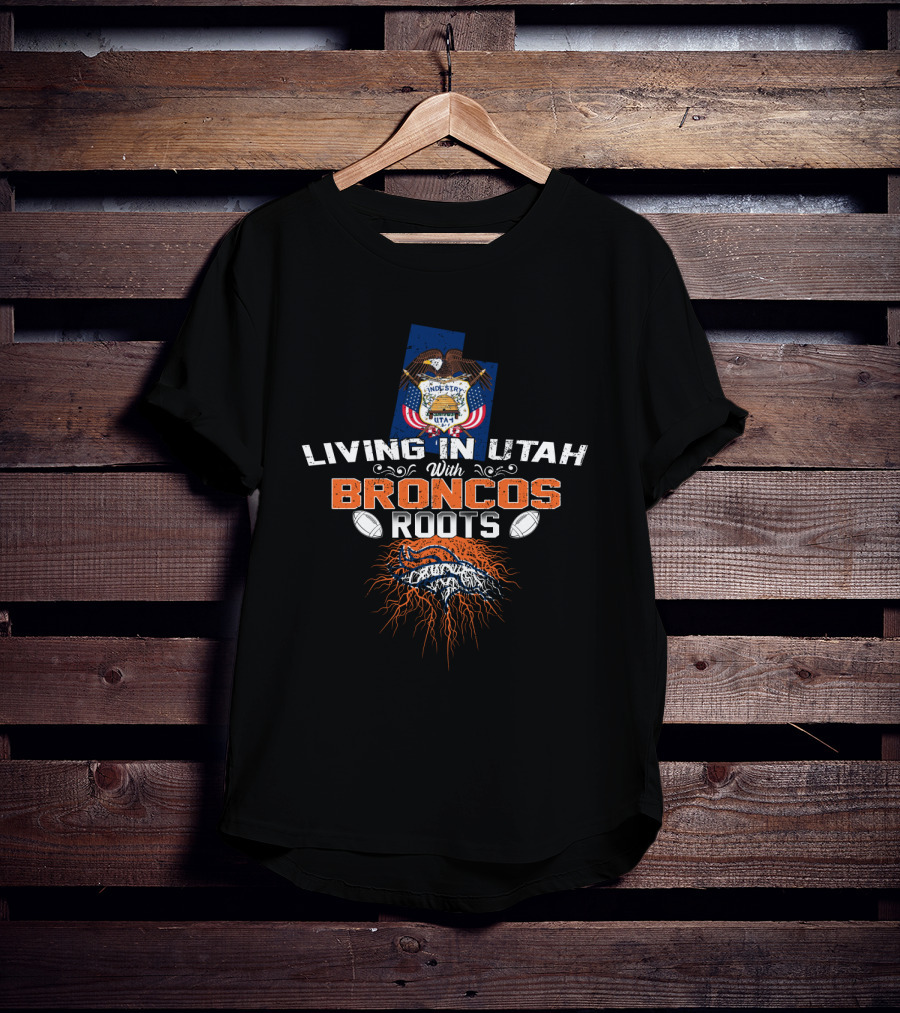 Living In Utah With Broncos Roots Proudly Displayed With Football Heritage T-Shirt
