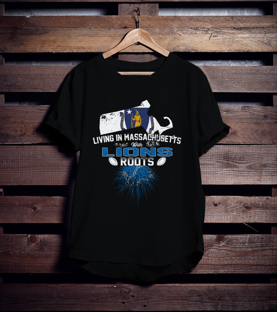 Living In Massachusetts With Lions Roots Football T-Shirt