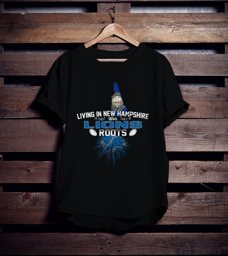Living In New Hampshire With Lions Roots Football Emblem And State Map T-Shirt