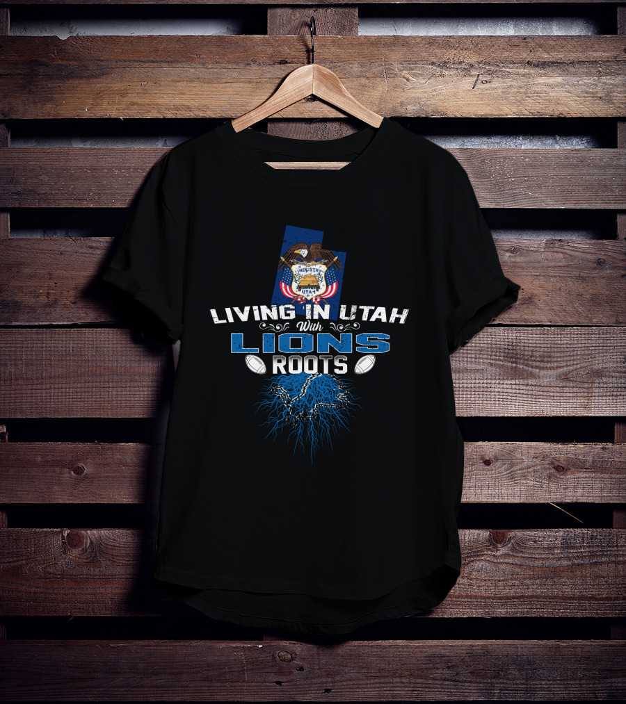 Living In Utah With Detroit Lions Roots T-Shirt