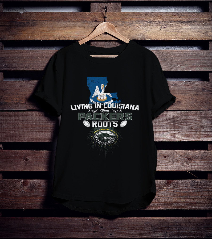 Living In Louisiana With Packers Roots Pelican State Green Bay Football Heritage T-Shirt