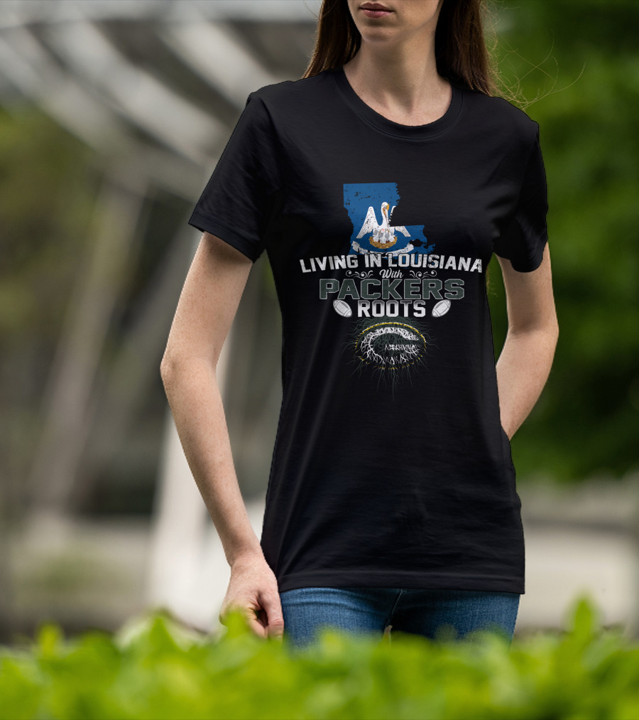 Living In Louisiana With Packers Roots Pelican State Green Bay Football Heritage T-Shirt