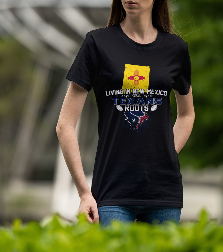 Living In New Mexico With Texans Roots New Mexico Flag Houston Football Connection T-Shirt