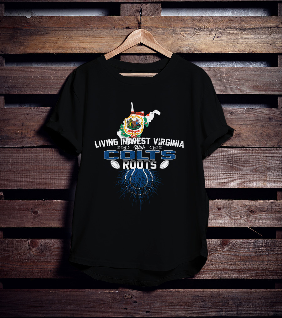 Living In West Virginia With Colts Roots Football Connection T-Shirt