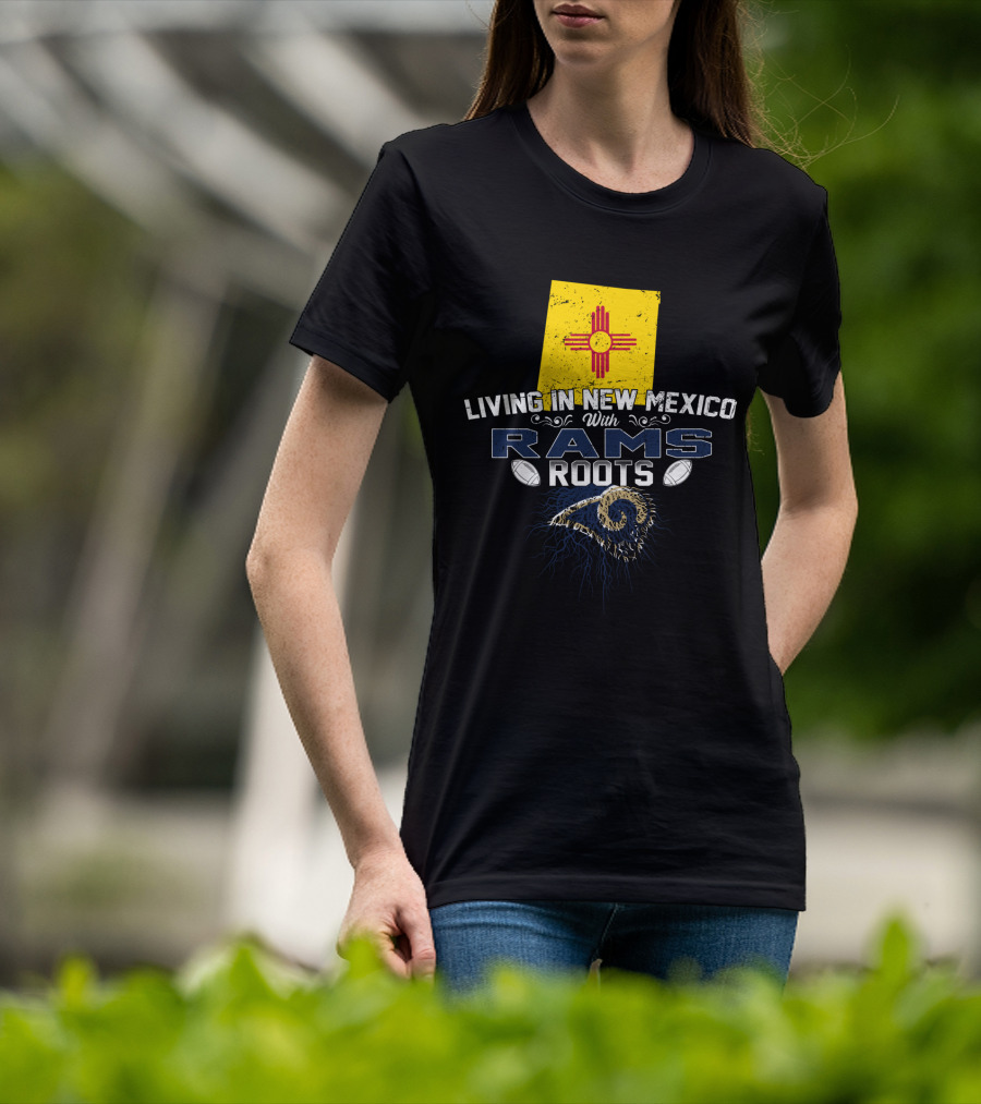 Living In New Mexico With Rams Roots New Mexico Flag And Rams T-Shirt