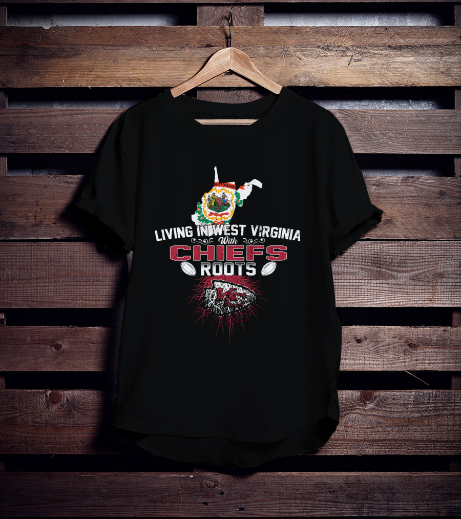 Living In West Virginia With Chiefs Roots T-Shirt