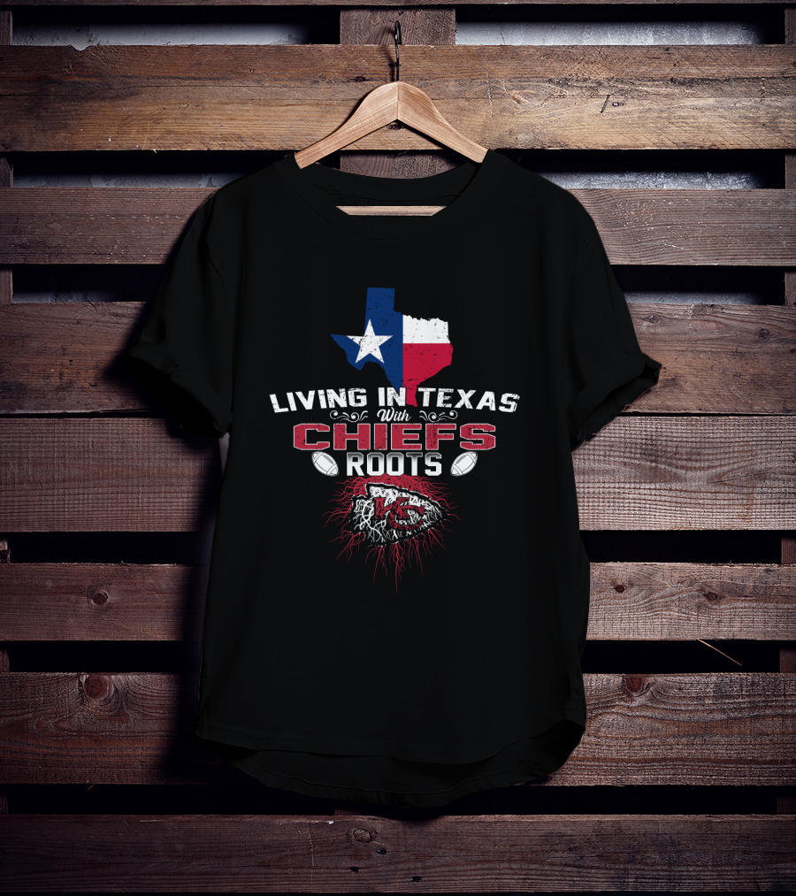 Living In Texas With Chiefs Roots T-Shirt