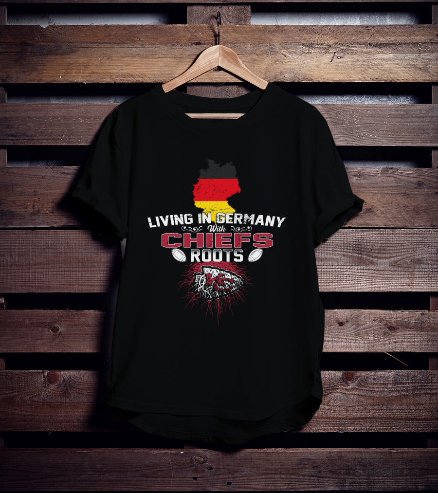 Living In Germany With Chiefs Roots T-Shirt