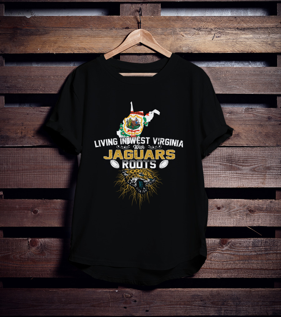 Living In West Virginia With Jaguars Roots Football T-Shirt