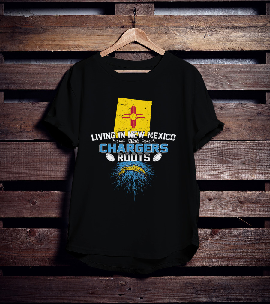 Living In New Mexico With Chargers Roots Football Heritage Pride T-Shirt