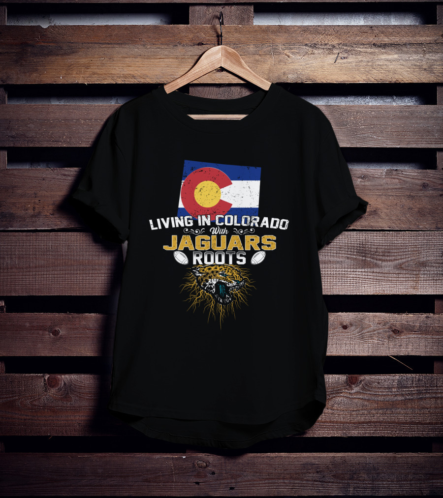 Living In Colorado With Jaguars Roots Football Pride T-Shirt