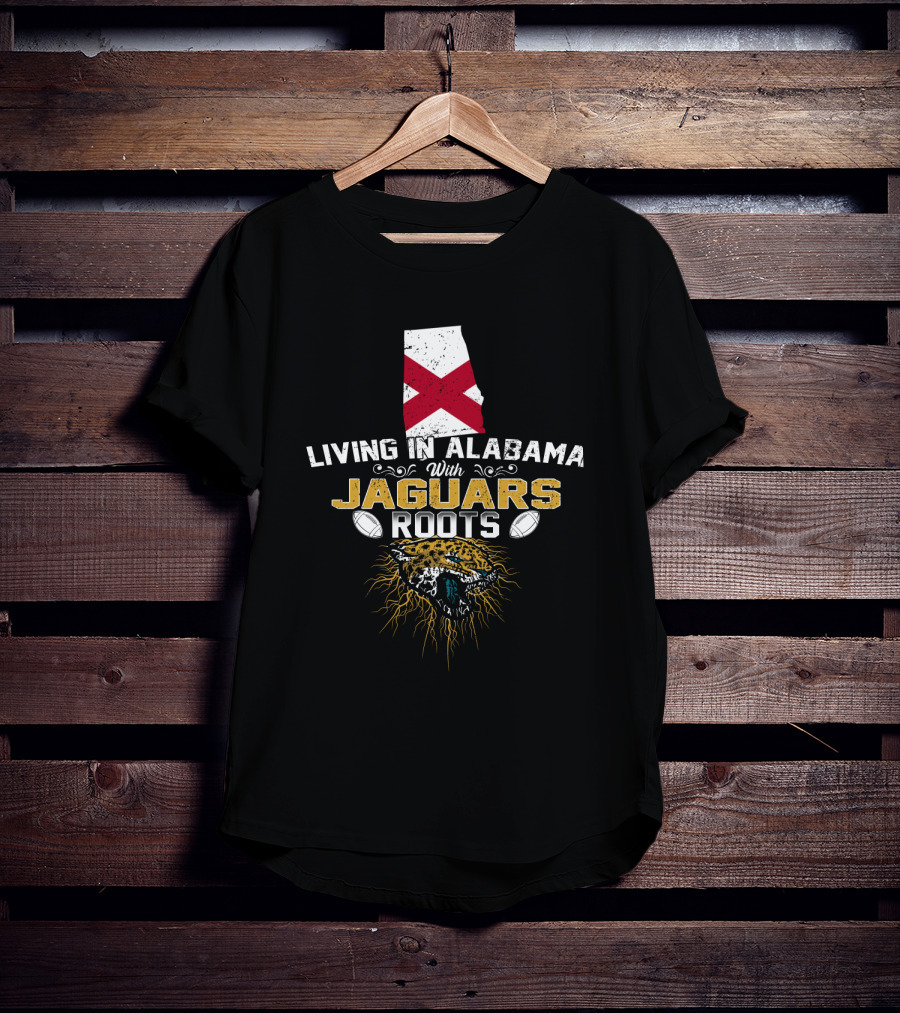 Living In Alabama With Jaguars Roots Football Pride T-Shirt