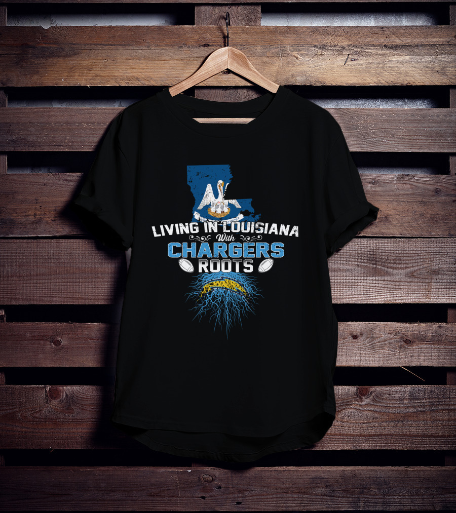 Living In Louisiana With Chargers Roots Football Pride T-Shirt