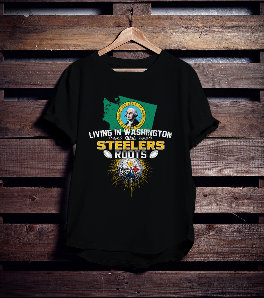 Living In Washington With Steelers Roots T-Shirt