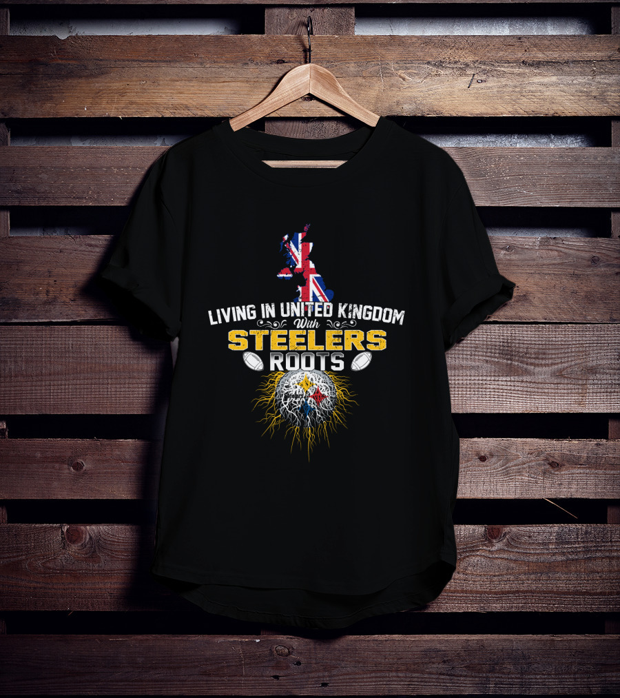 Living In United Kingdom With Steelers Roots T-Shirt