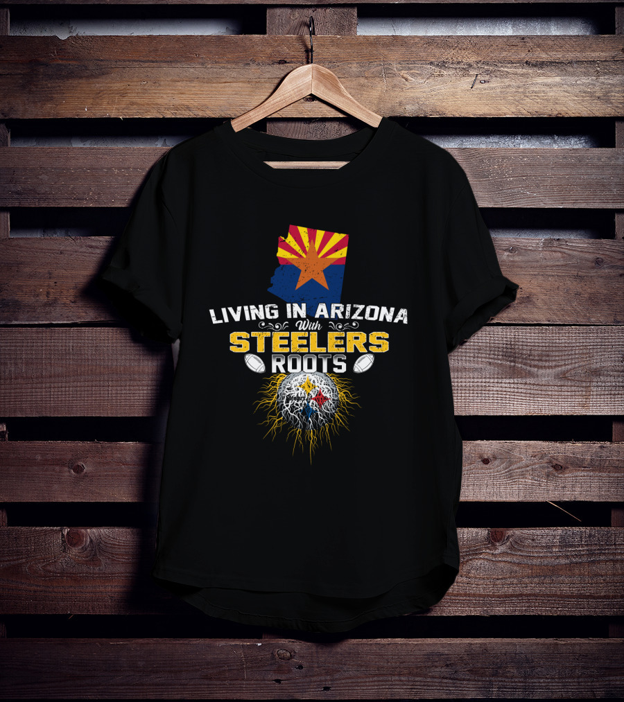 Living In Arizona With Steelers Roots T-Shirt