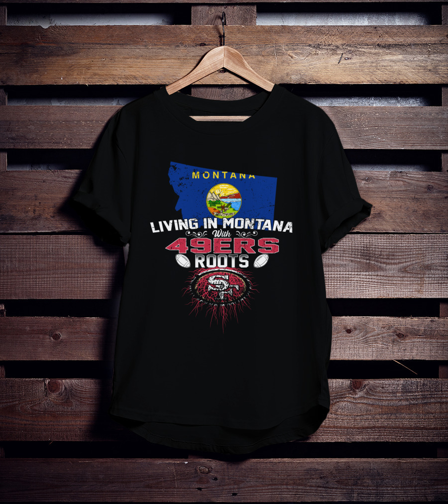 Living In Montana With 49Ers Roots San Francisco Football Montana Map T-Shirt